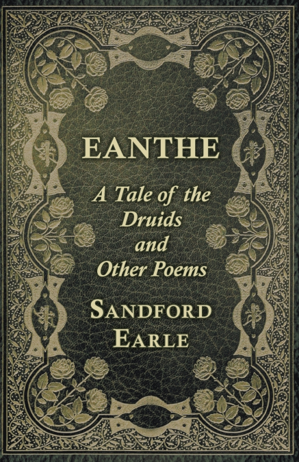 EANTHE - A TALE OF THE DRUIDS AND OTHER POEMS