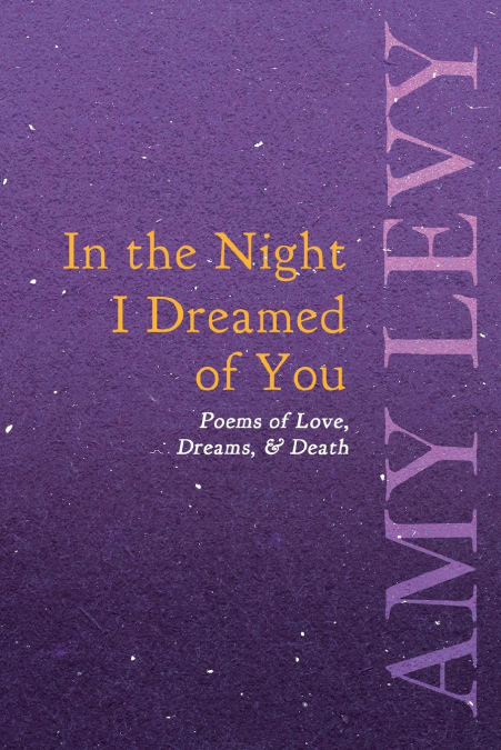 IN THE NIGHT I DREAMED OF YOU - POEMS OF LOVE, DREAMS, & DEA