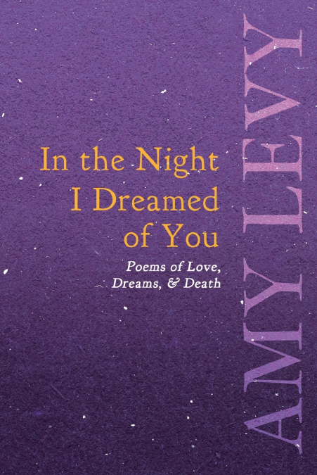 IN THE NIGHT I DREAMED OF YOU - POEMS OF LOVE, DREAMS, & DEA
