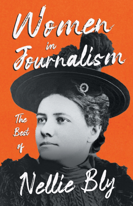WOMEN IN JOURNALISM - THE BEST OF NELLIE BLY