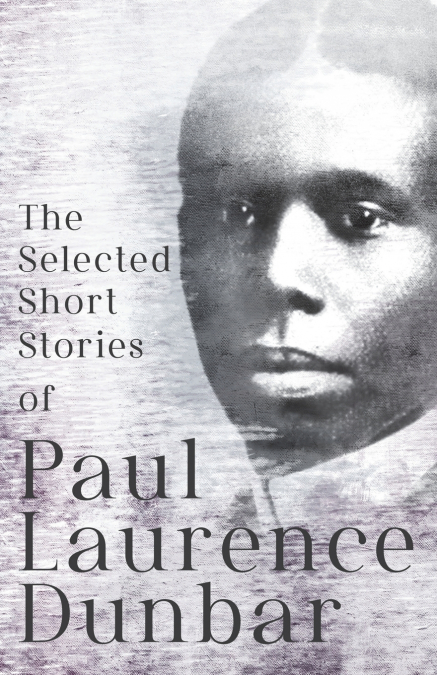 THE SELECTED SHORT STORIES OF PAUL LAURENCE DUNBAR