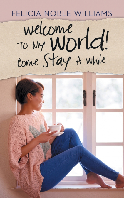 WELCOME TO MY WORLD! COME STAY A WHILE.