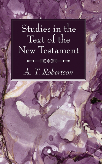 STUDIES IN THE TEXT OF THE NEW TESTAMENT