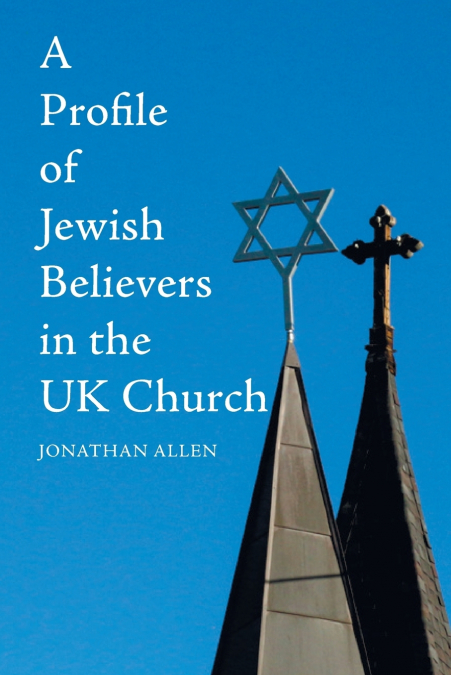 A PROFILE OF JEWISH BELIEVERS IN THE UK CHURCH