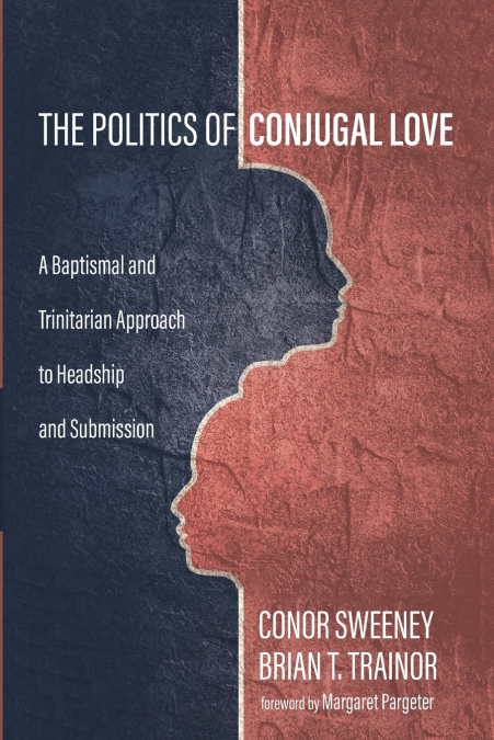 THE POLITICS OF CONJUGAL LOVE