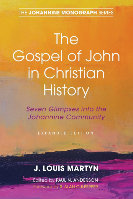 THE GOSPEL OF JOHN IN CHRISTIAN HISTORY, (EXPANDED EDITION)