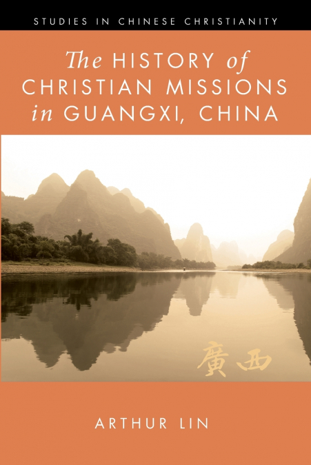 THE HISTORY OF CHRISTIAN MISSIONS IN GUANGXI, CHINA
