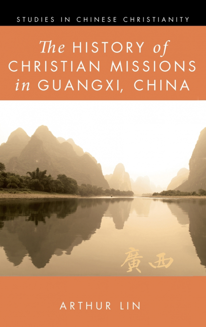 THE HISTORY OF CHRISTIAN MISSIONS IN GUANGXI, CHINA