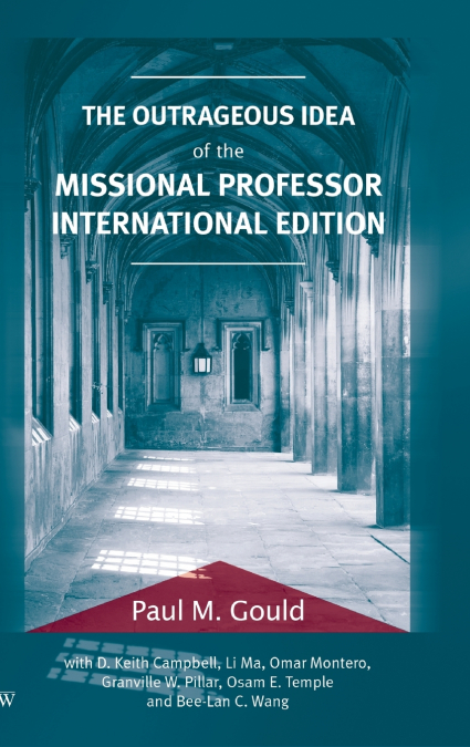 THE OUTRAGEOUS IDEA OF THE MISSIONAL PROFESSOR, INTERNATIONA