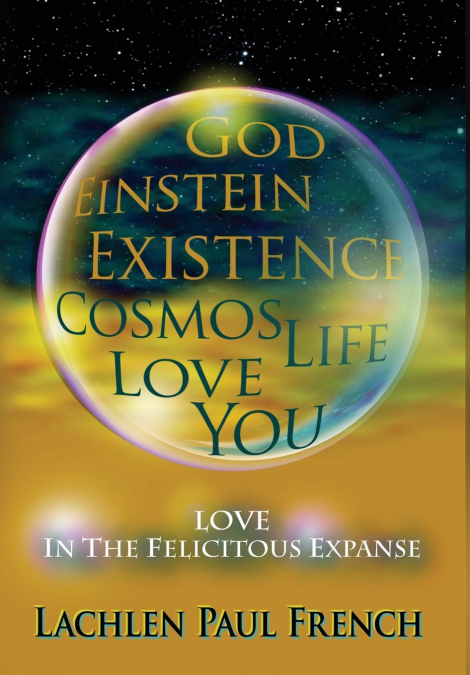 GOD, EINSTEIN, EXISTENCE, COSMOS, LIFE, LOVE, YOU