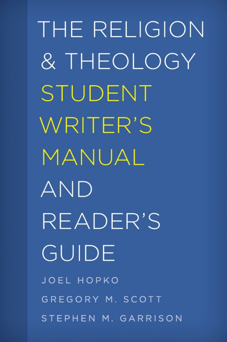 RELIGION AND THEOLOGY STUDENT WRITER?S MANUAL AND READER?S G