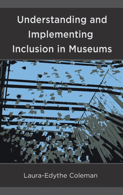 UNDERSTANDING AND IMPLEMENTING INCLUSION IN MUSEUMS