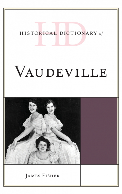HISTORICAL DICTIONARY OF VAUDEVILLE