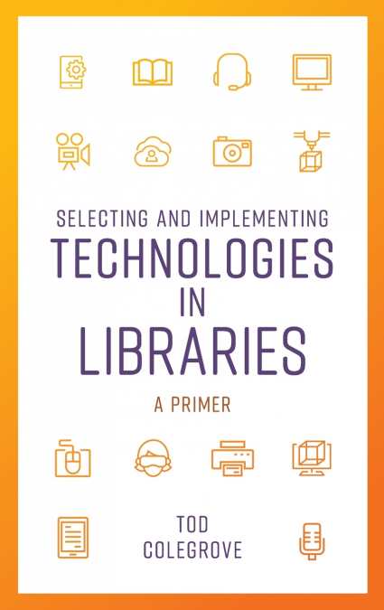 SELECTING AND IMPLEMENTING TECHNOLOGIES IN LIBRARIES