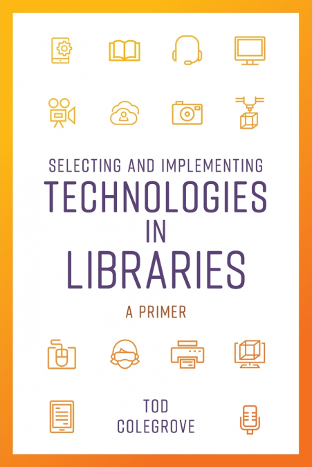 SELECTING AND IMPLEMENTING TECHNOLOGIES IN LIBRARIES