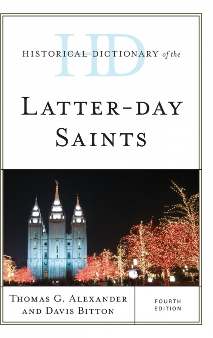 HISTORICAL DICTIONARY OF THE LATTER-DAY SAINTS, FOURTH EDITI
