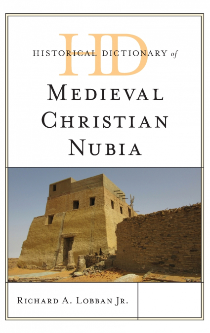 HISTORICAL DICTIONARY OF MEDIEVAL CHRISTIAN NUBIA