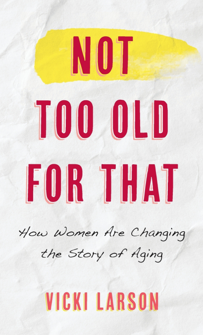 NOT TOO OLD FOR THAT