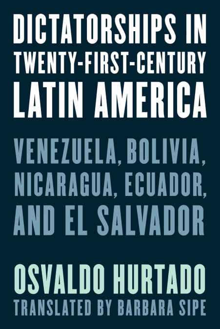 DICTATORSHIPS IN TWENTY-FIRST-CENTURY LATIN AMERICA