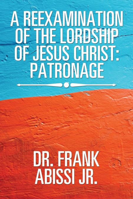 A REEXAMINATION OF THE LORDSHIP OF JESUS CHRIST