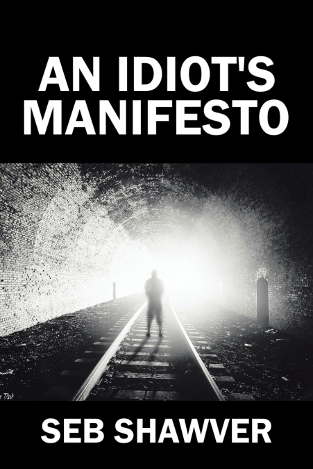 AN IDIOT?S MANIFESTO