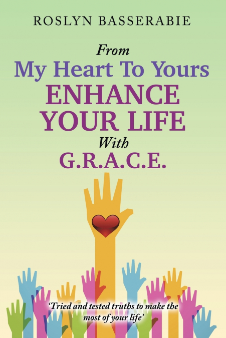 FROM MY HEART TO YOURS - ENHANCE YOUR LIFE WITH G.R.A.C.E