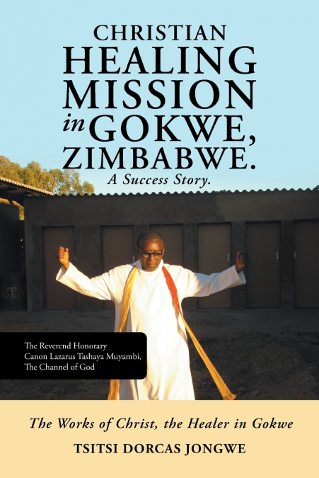 CHRISTIAN HEALING MISSION IN GOKWE, ZIMBABWE. A SUCCESS STOR