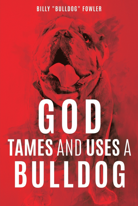 GOD TAMES AND USES A BULLDOG