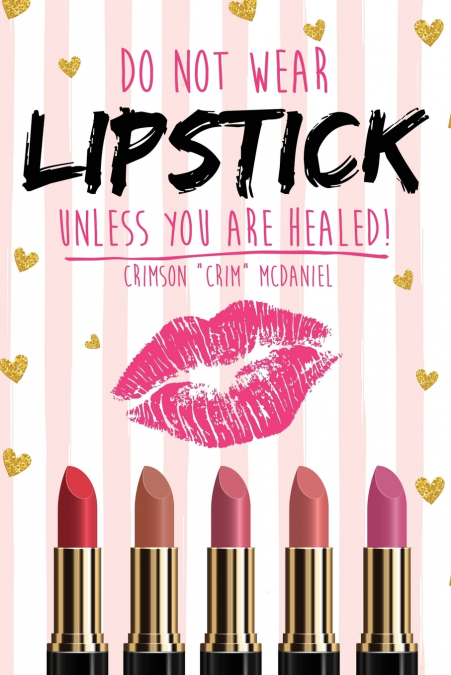 DO NOT WEAR LIPSTICK UNLESS YOU ARE HEALED!