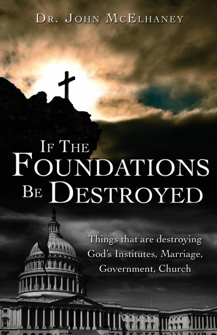 IF THE FOUNDATIONS BE DESTROYED