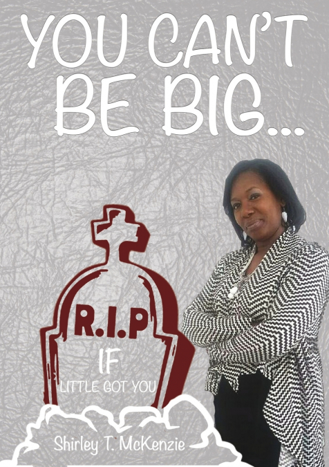 YOU CAN?T BE BIG IF LITTLE GOT YOU!