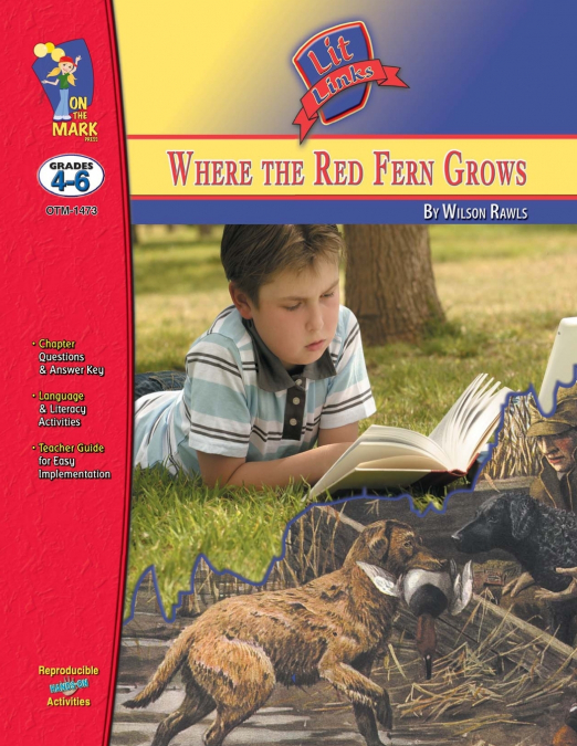 WHERE THE RED FERN GROWS, BY WILSON RAWLS LIT LINK GRADES 4-