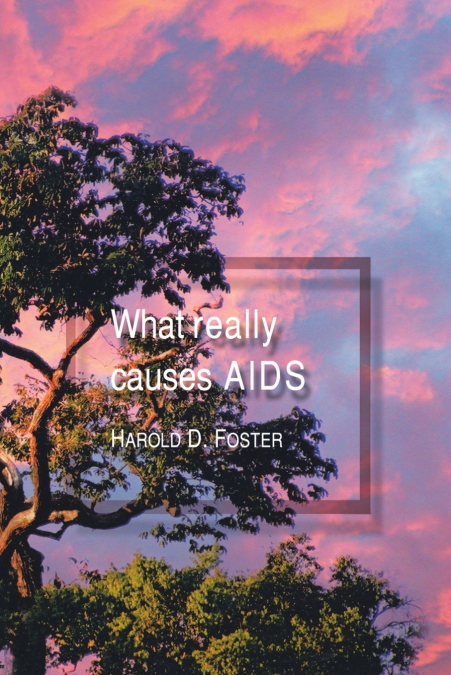 WHAT REALLY CAUSES AIDS