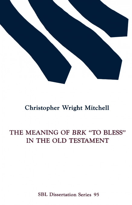 THE MEANING OF BRK 'TO BLESS' IN THE OLD TESTAMENT
