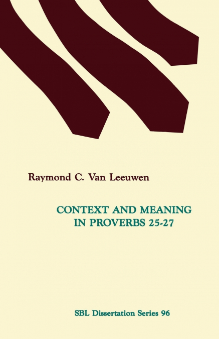 CONTEXT AND MEANING IN PROVERBS 25-27