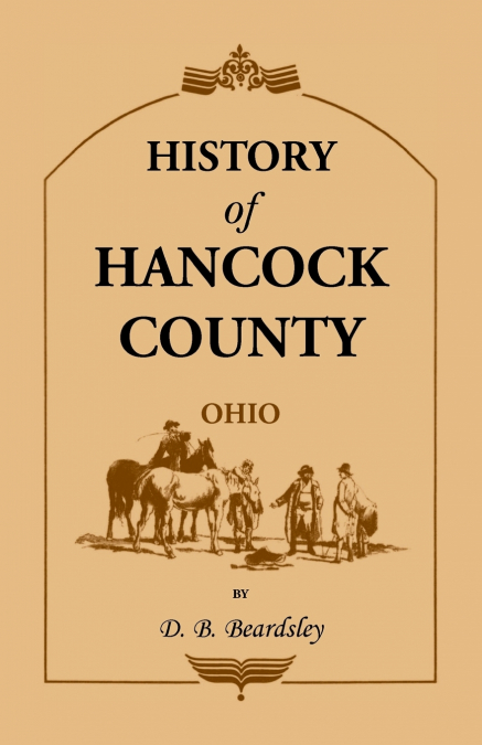 HISTORY OF HANCOCK COUNTY (OH) FROM ITS EARLIEST SETTLEMENT