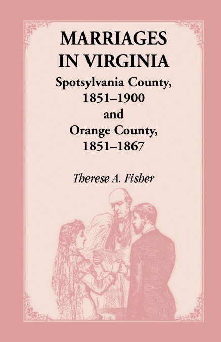 MARRIAGES IN VIRGINIA, SPOTSYLVANIA COUNTY 1851-1900 AND ORA