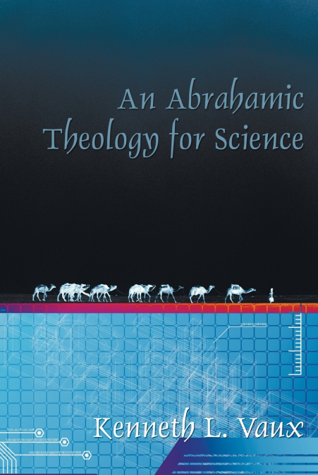 AN ABRAHAMIC THEOLOGY FOR SCIENCE