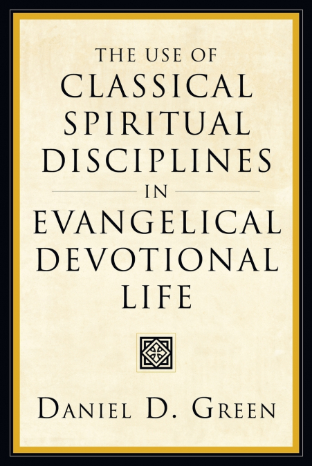 THE USE OF CLASSICAL SPIRITUAL DISCIPLINES IN EVANGELICAL DE