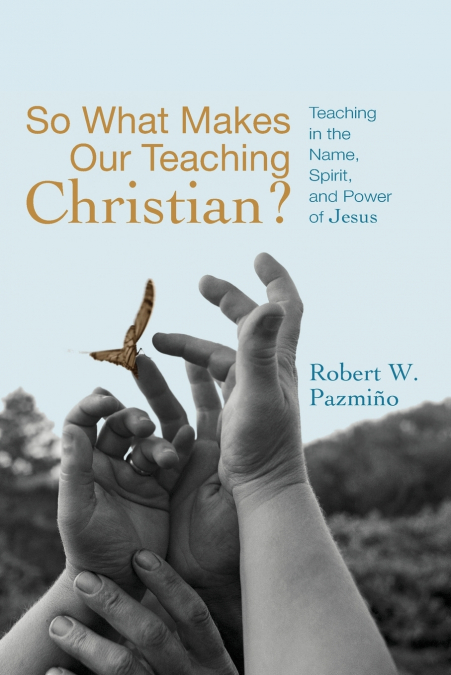 SO WHAT MAKES OUR TEACHING CHRISTIAN?