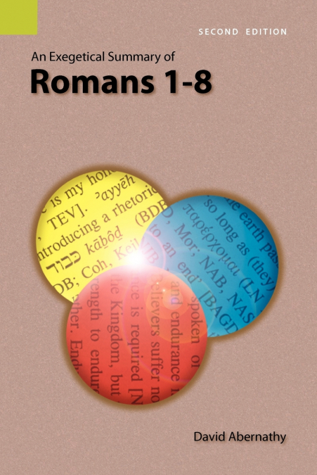 AN EXEGETICAL SUMMARY OF ROMANS 1-8, 2ND EDITION