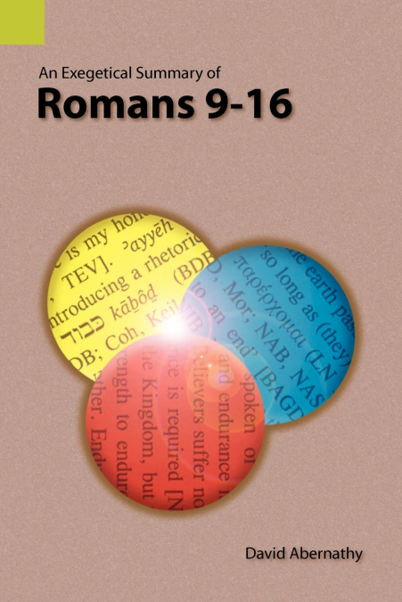AN EXEGETICAL SUMMARY OF ROMANS 9-16