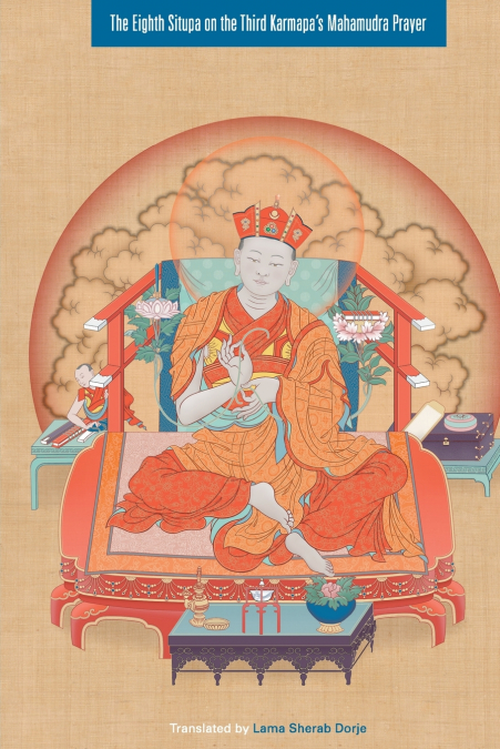THE EIGHTH SITUPA ON THE THIRD KARMAPA?S MAHAMUDRA PRAYER