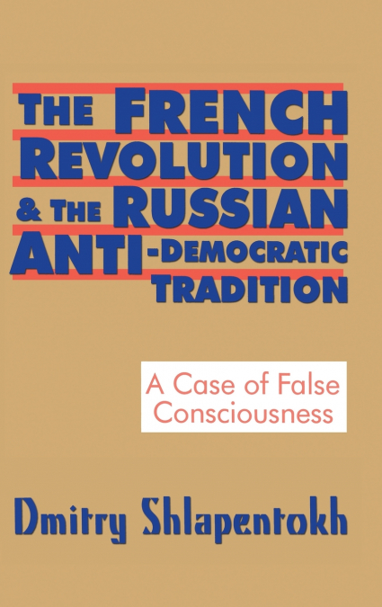 THE FRENCH REVOLUTION AND THE RUSSIAN ANTI-DEMOCRATIC TRADIT
