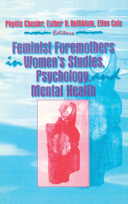 FEMINIST FOREMOTHERS IN WOMEN?S STUDIES, PSYCHOLOGY, AND MEN