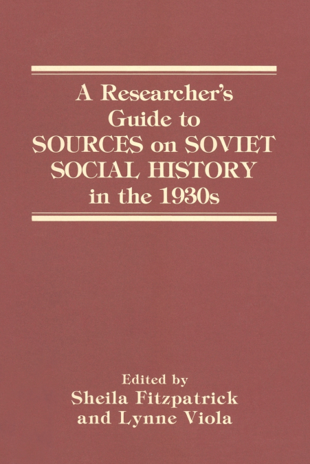 A RESEARCHER?S GUIDE TO SOURCES ON SOVIET SOCIAL HISTORY IN