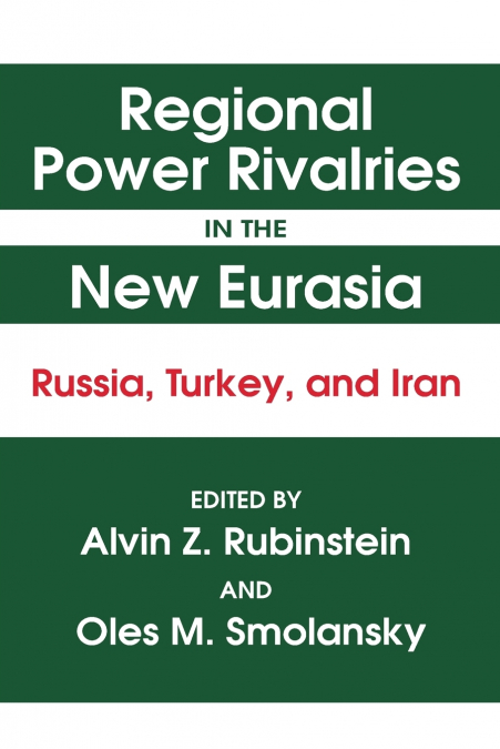 REGIONAL POWER RIVALRIES IN THE NEW EURASIA