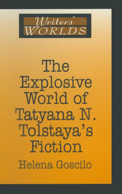 THE EXPLOSIVE WORLD OF TATYANA N. TOLSTAYA?S FICTION