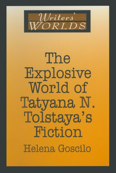 THE EXPLOSIVE WORLD OF TATYANA N. TOLSTAYA?S FICTION