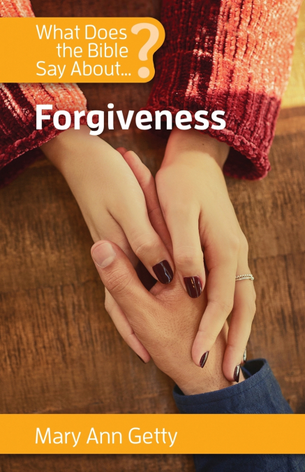 WHAT DOES THE BIBLE SAY ABOUT FORGIVENESS?